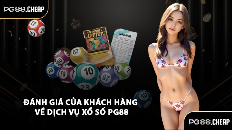 Đánh giá của khách hàng về dịch vụ xổ số PG88