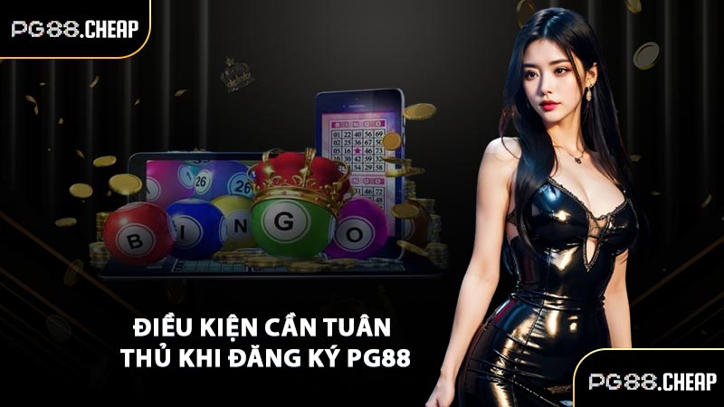 Điều kiện cần tuân thủ khi đăng ký PG88