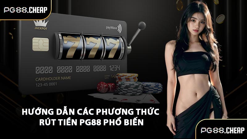 Hướng dẫn các phương thức rút tiền PG88 phổ biến