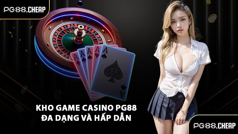 Kho game casino PG88 đa dạng và hấp dẫn 