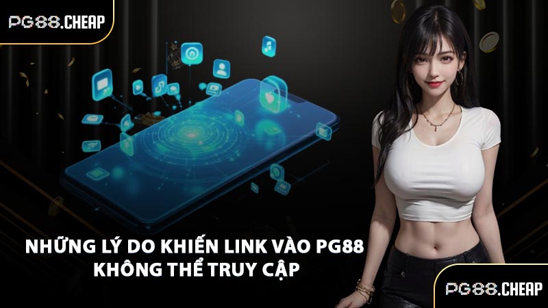 Những lý do khiến link vào PG88 không thể truy cập