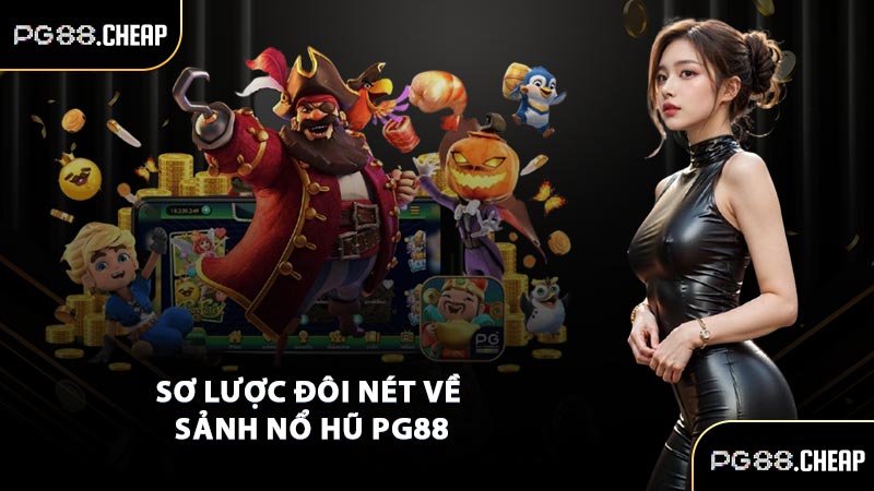 Sơ lược đôi nét về sảnh nổ hũ PG88
