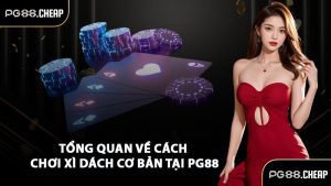 Tổng quan về cách chơi xì dách cơ bản tại PG88