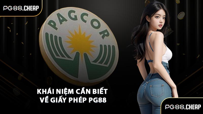 Khái niệm cần biết về giấy phép PG88