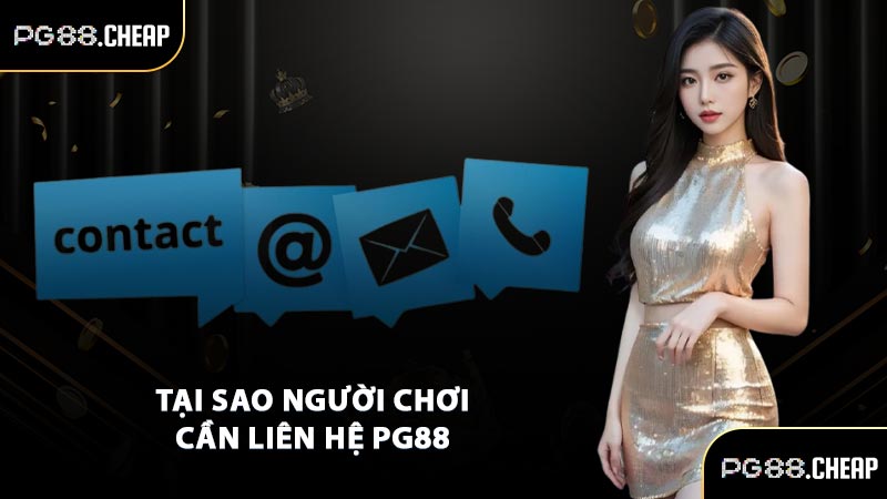 Tại sao người chơi cần liên hệ PG88 