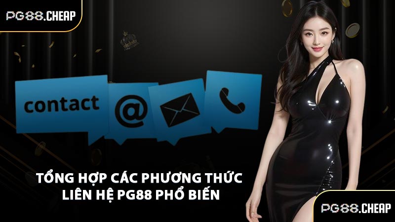 Tổng hợp các phương thức liên hệ PG88 phổ biến