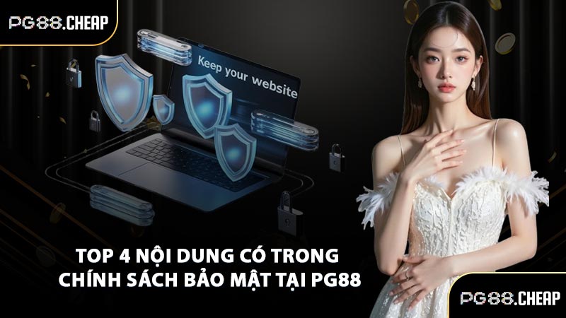 Top 4 nội dung có trong chính sách bảo mật tại PG88