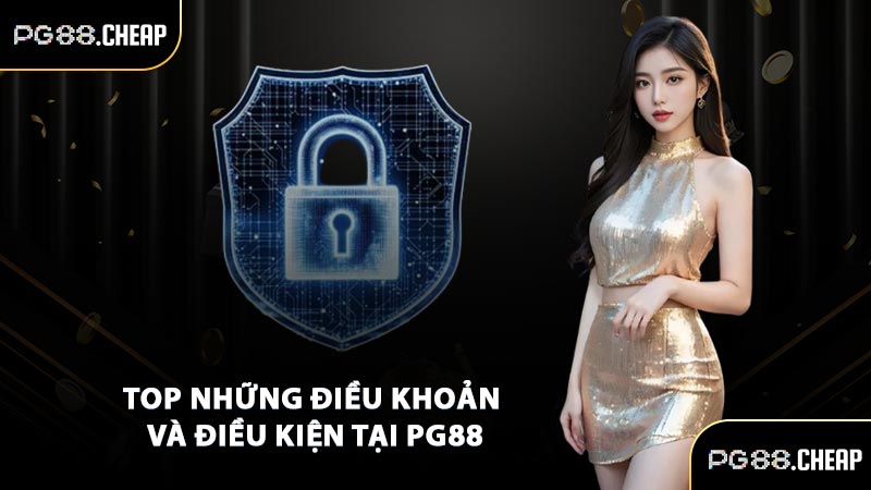 Top những điều khoản và điều kiện tại PG88